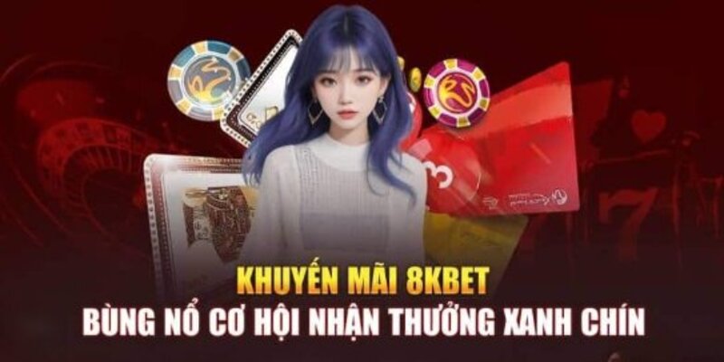 Khuyến mãi 8kbet cơ hội nhận thưởng khủng