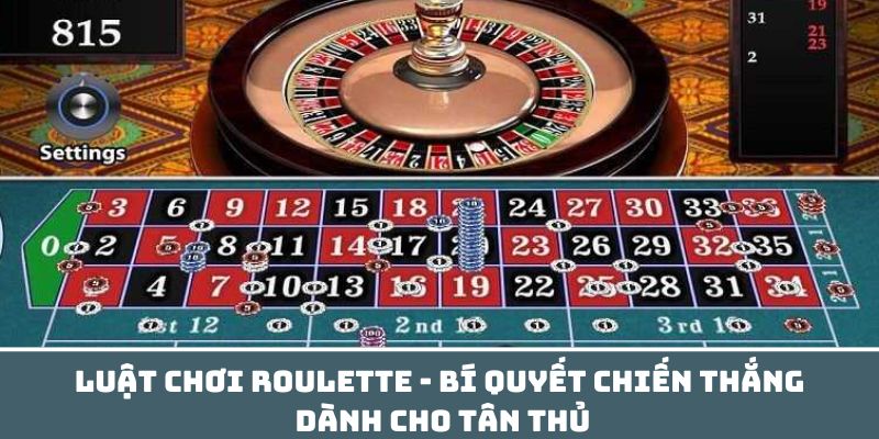 Luật Chơi Roulette - Bí Quyết Chiến Thắng Dành Cho Tân Thủ