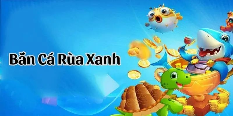 Bắn cá rùa xanh và những thông tin cần biết