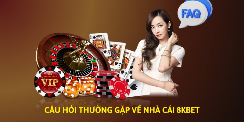 Câu hỏi thường gặp về thương hiệu nhà cái 8KBET