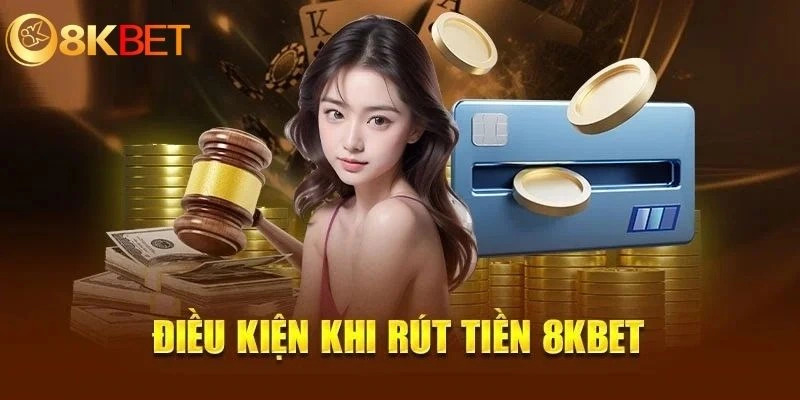 Điều kiện để rút tiền 8kbet