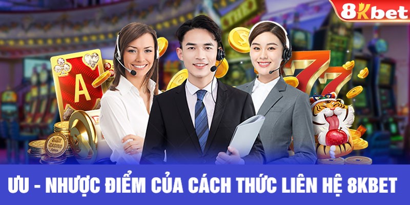 Những ưu nhược điểm của các hình thức liên hệ 8kbet