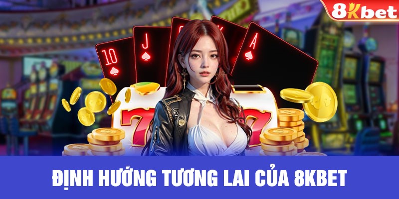 Con đường phát triển của nhà cái 8kbet