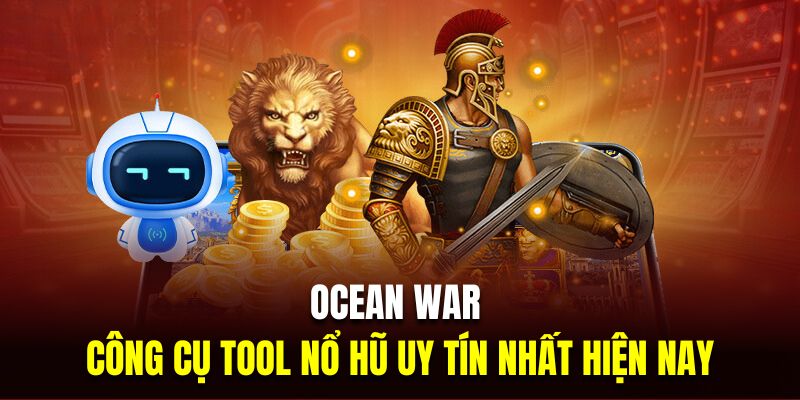 Ocean War là công cụ tool nổ hũ uy tín nhất hiện nay