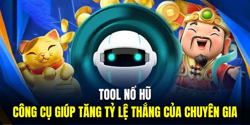 Tool Nổ Hũ - Công Cụ Giúp Tăng Tỷ Lệ Thắng Của Chuyên Gia