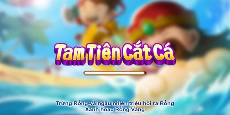 Game Tam Tiên Cắt Cá