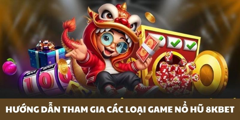 Tham gia các loại game nổ hũ 8KBET vô cùng đơn giản 